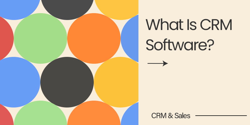 WHAT IS CRM SOFTWARE?